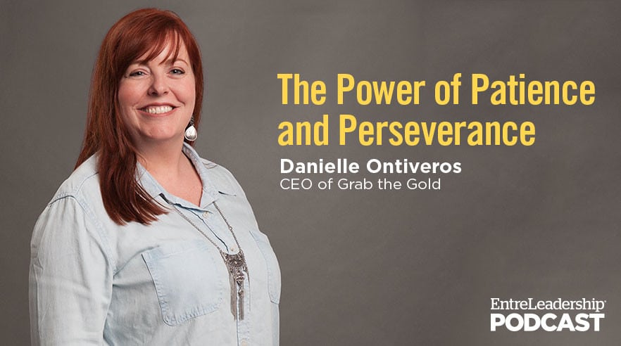 Entreleadership Podcast – #200: Danielle Ontiveros — The Power Of Patience And Perseverance